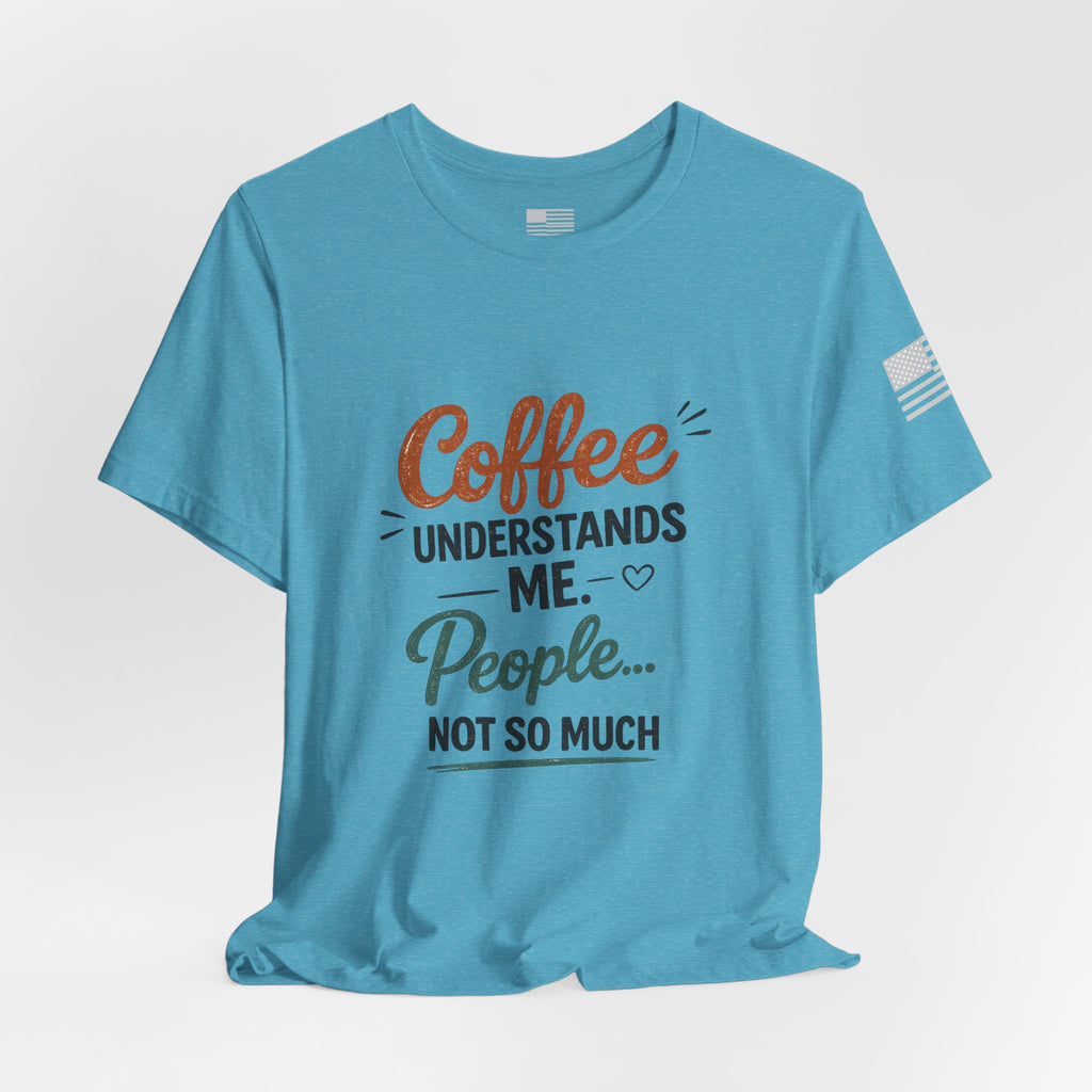 Coffee Understands Me Tee — Funny Coffee Lover Shirt