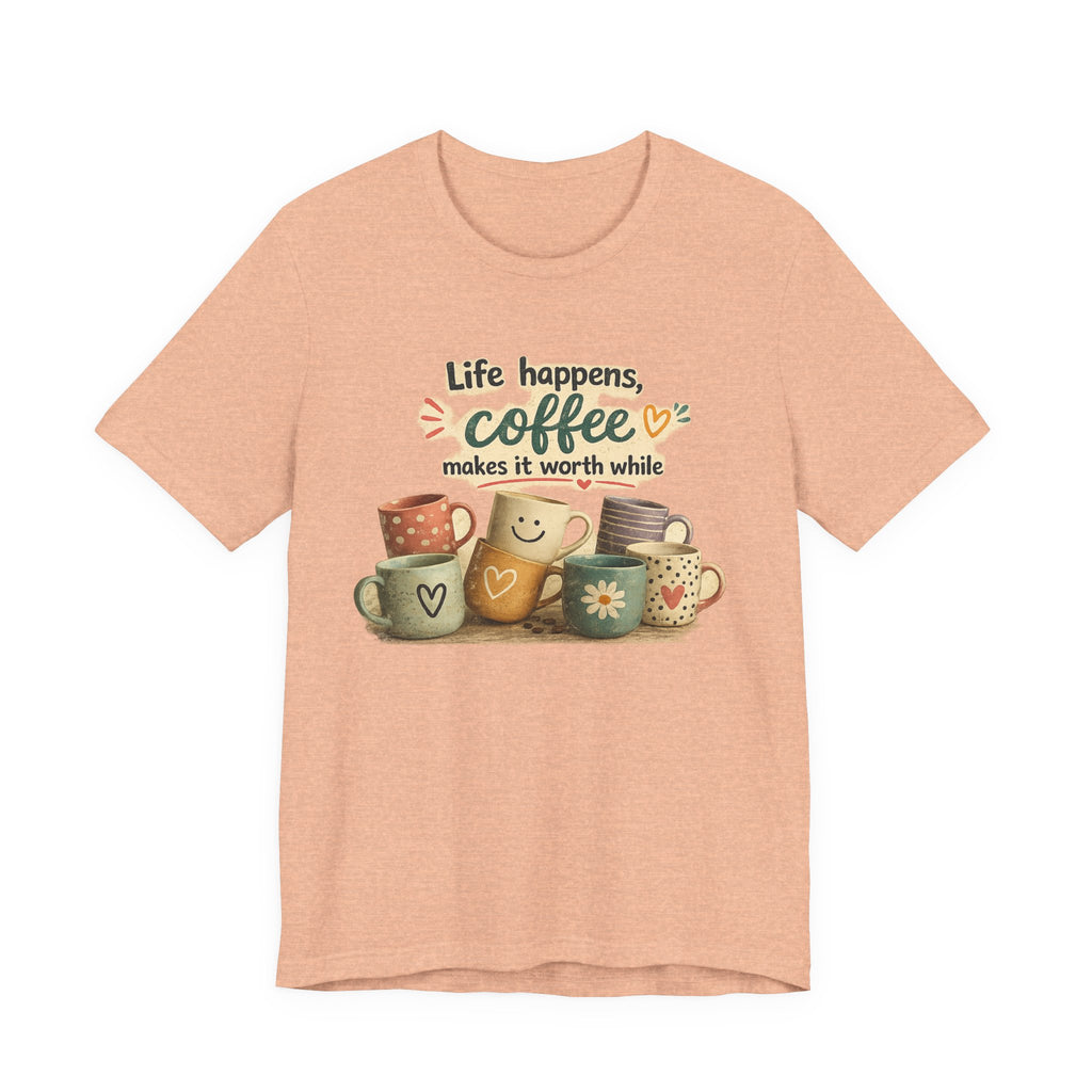 "Life happens, coffee makes it worth while" - Coffee T-Shirt