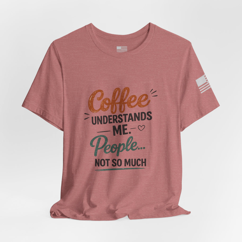 Coffee Understands Me Tee — Funny Coffee Lover Shirt
