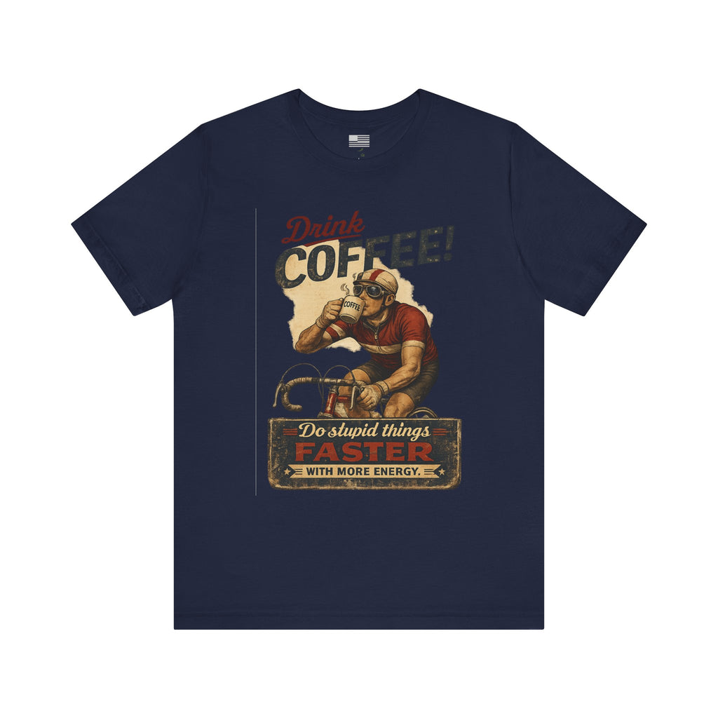 "Drink Coffee! Do Stupid Things with More Energy"  T-Shirt