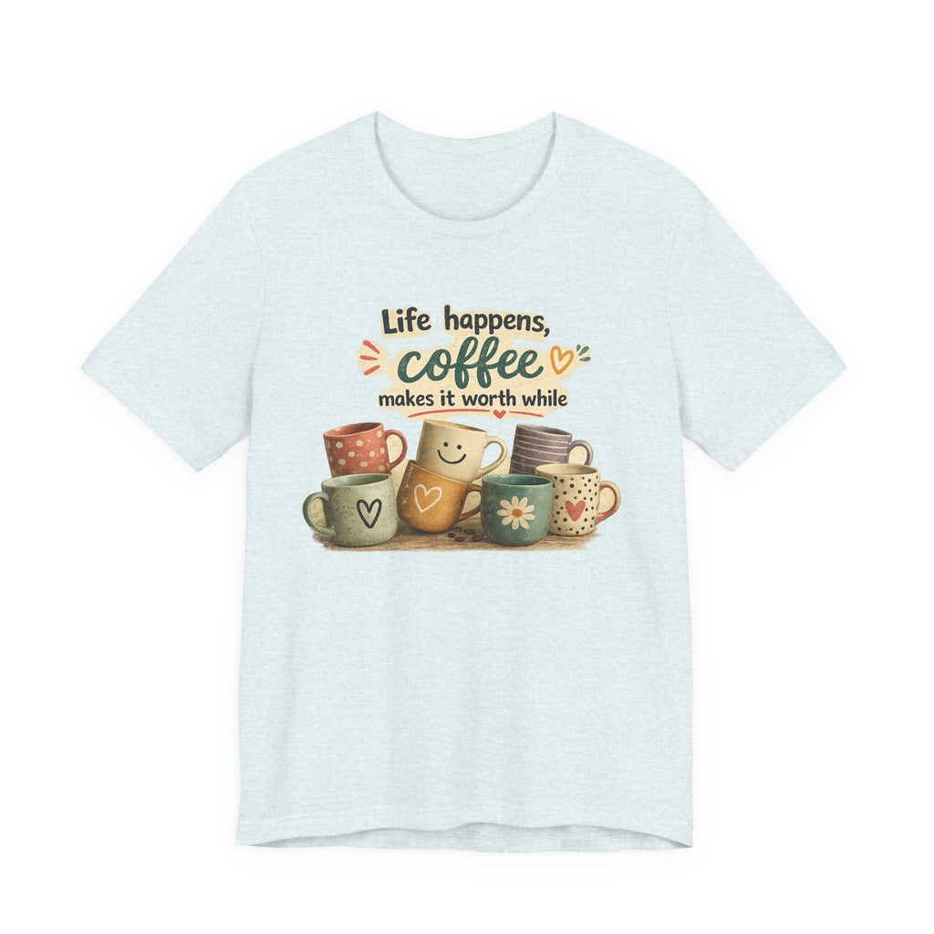 "Life happens, coffee makes it worth while" - Coffee T-Shirt