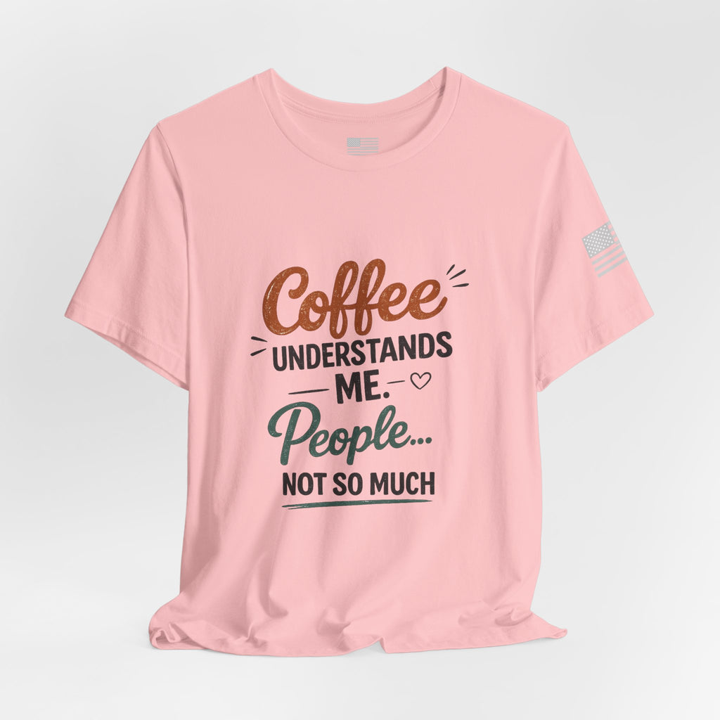 Coffee Understands Me Tee — Funny Coffee Lover Shirt