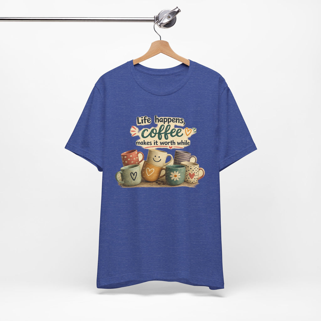 "Life happens, coffee makes it worth while" - Coffee T-Shirt