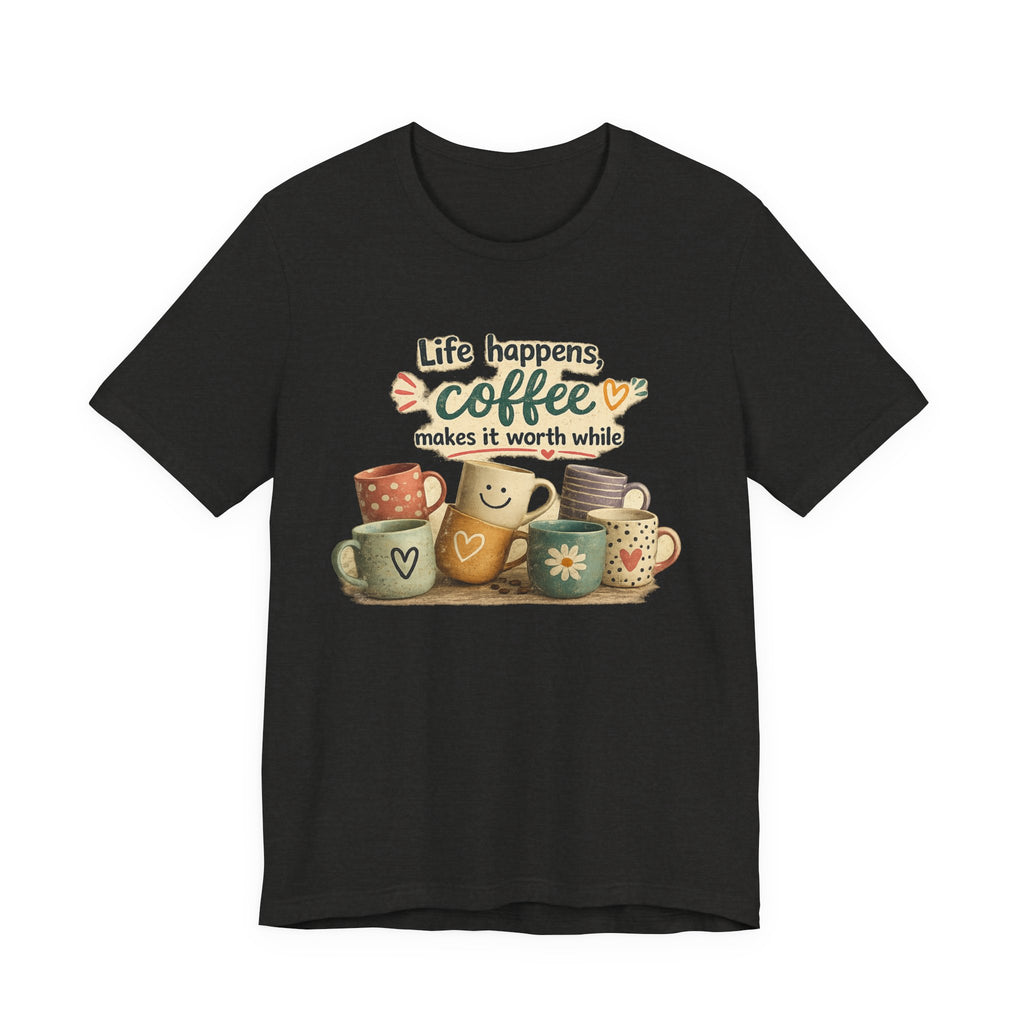 "Life happens, coffee makes it worth while" - Coffee T-Shirt