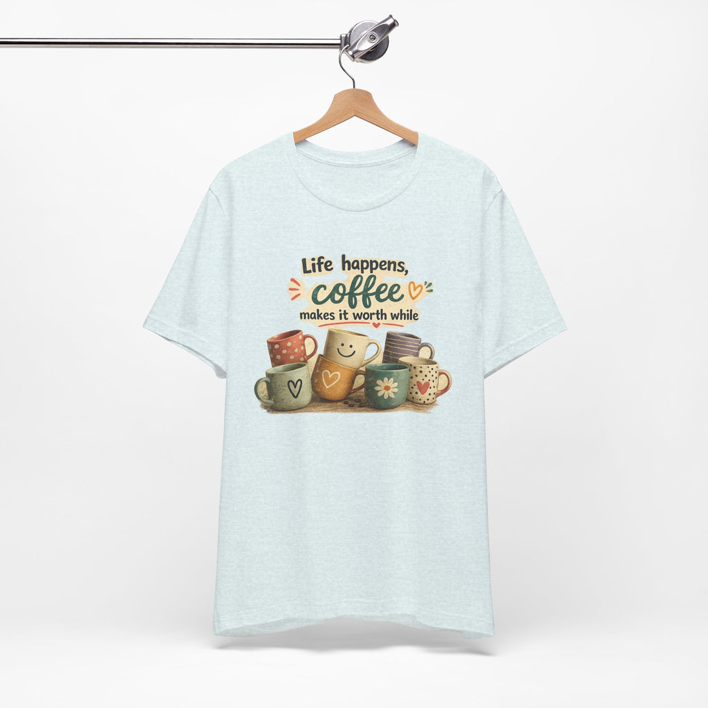 "Life happens, coffee makes it worth while" - Coffee T-Shirt