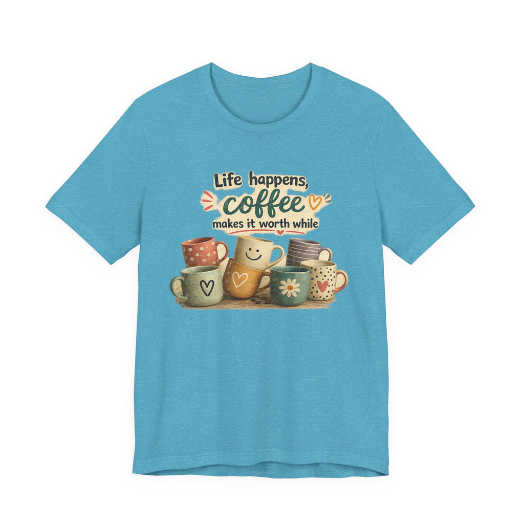 "Life happens, coffee makes it worth while" - Coffee T-Shirt