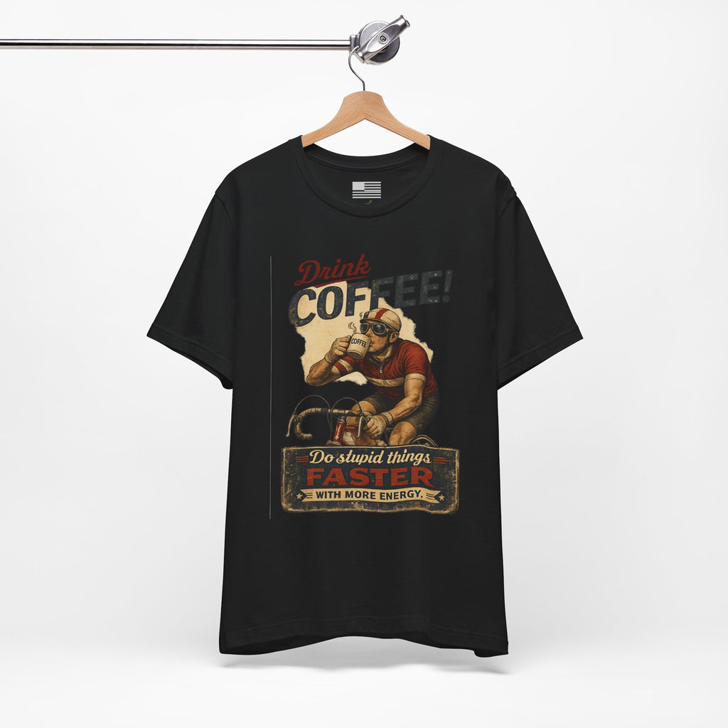 "Drink Coffee! Do Stupid Things with More Energy"  T-Shirt
