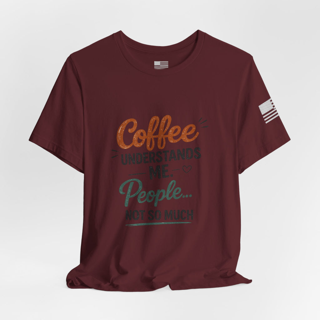 Coffee Understands Me Tee — Funny Coffee Lover Shirt