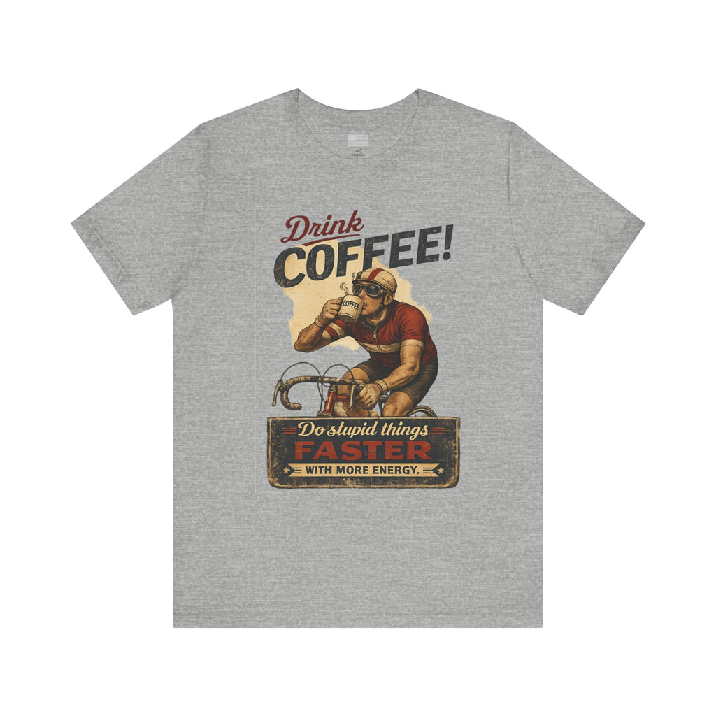 "Drink Coffee! Do Stupid Things with More Energy"  T-Shirt