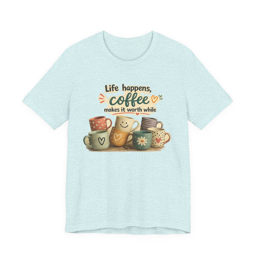 "Life happens, coffee makes it worth while" - Coffee T-Shirt