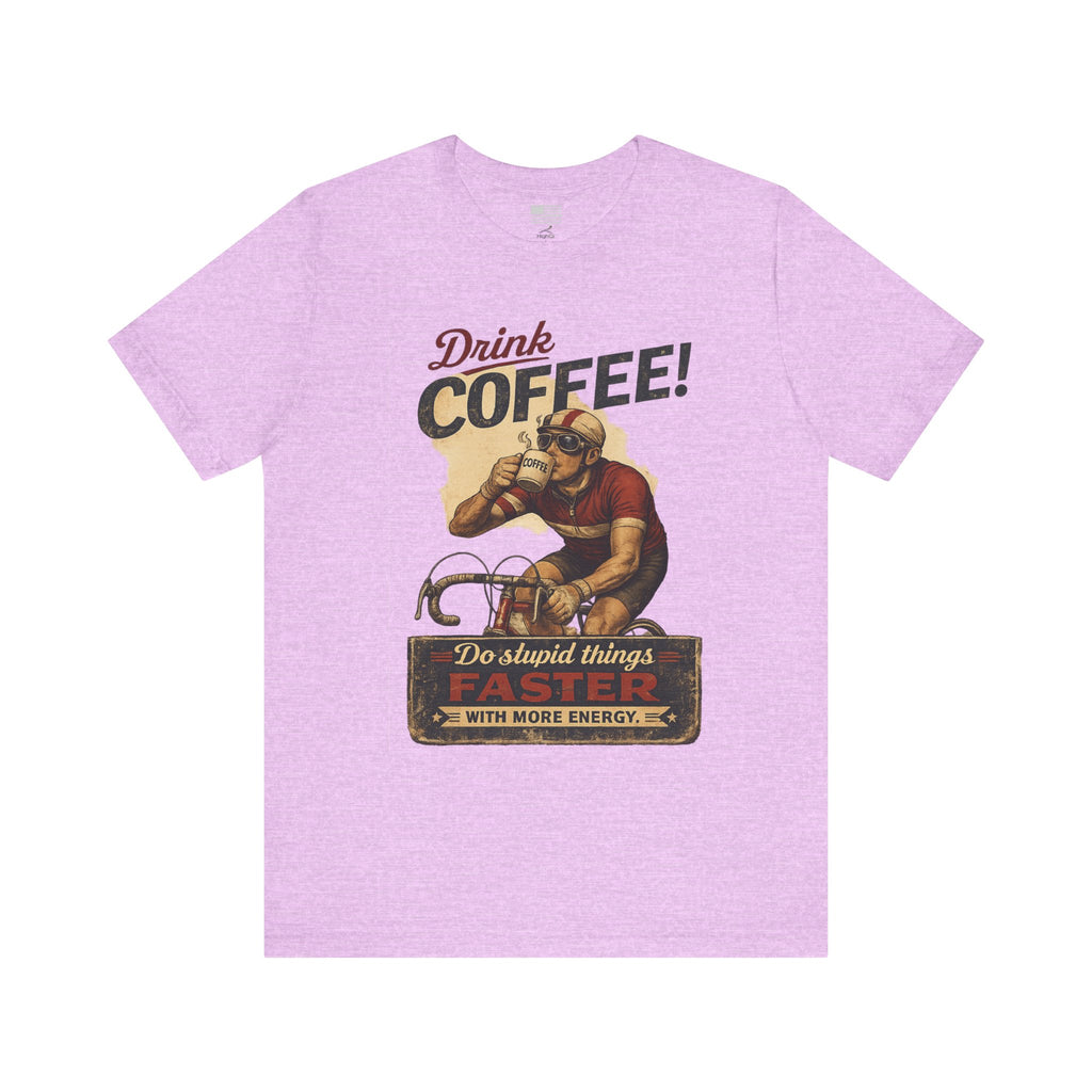 "Drink Coffee! Do Stupid Things with More Energy"  T-Shirt