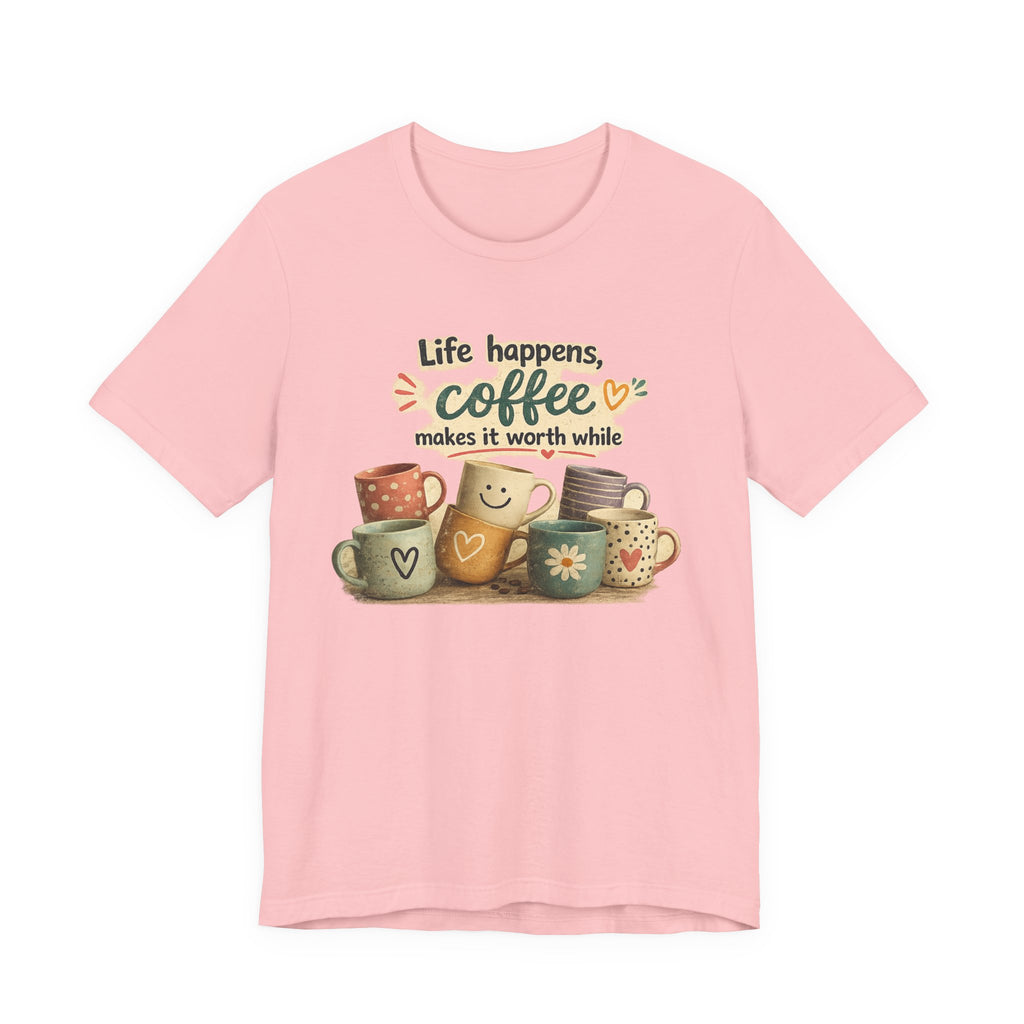 "Life happens, coffee makes it worth while" - Coffee T-Shirt