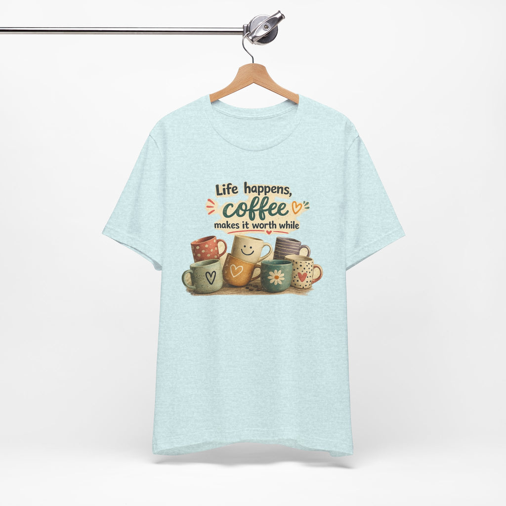 "Life happens, coffee makes it worth while" - Coffee T-Shirt