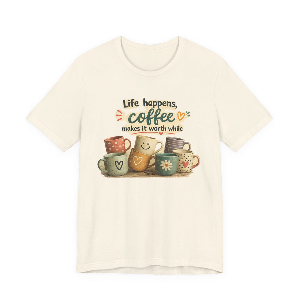 "Life happens, coffee makes it worth while" - Coffee T-Shirt