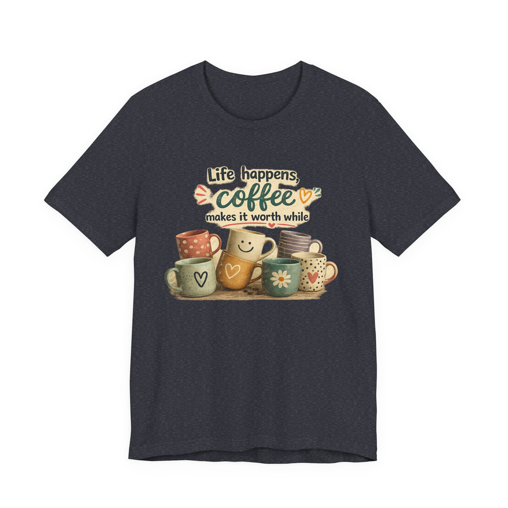 "Life happens, coffee makes it worth while" - Coffee T-Shirt