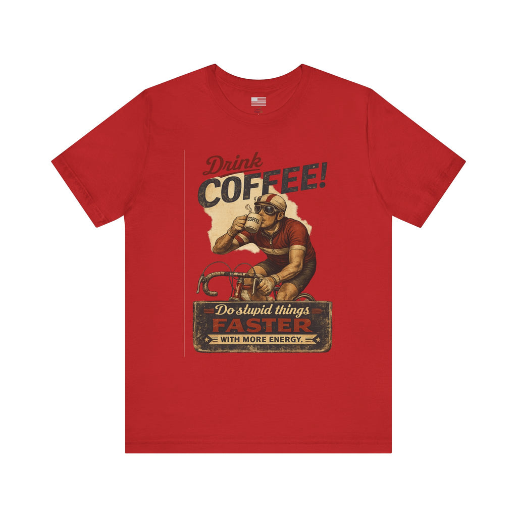 "Drink Coffee! Do Stupid Things with More Energy"  T-Shirt