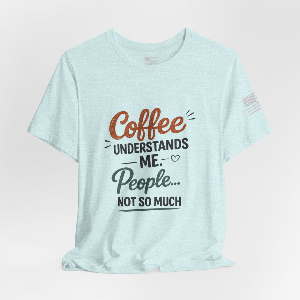 Coffee Understands Me Tee — Funny Coffee Lover Shirt